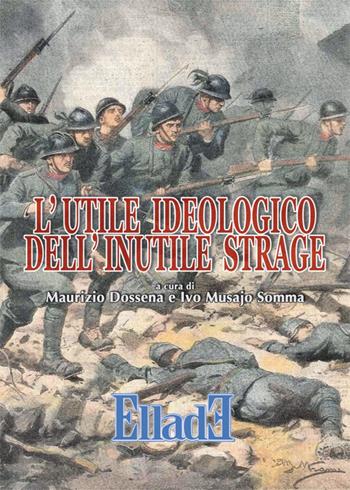 L' utile ideologico dell'inutile strage - Ivo Musajo Somma, Maurizio Dossena - Libro Ellade 2015, Scarpanto | Libraccio.it