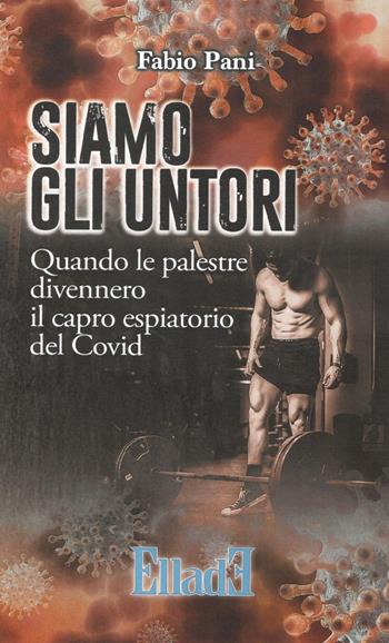 Siamo gli untori. Quando le palestre divennero il capro espiatorio del Covid - Fabio Pani - Libro Ellade 2021, Scarpanto | Libraccio.it