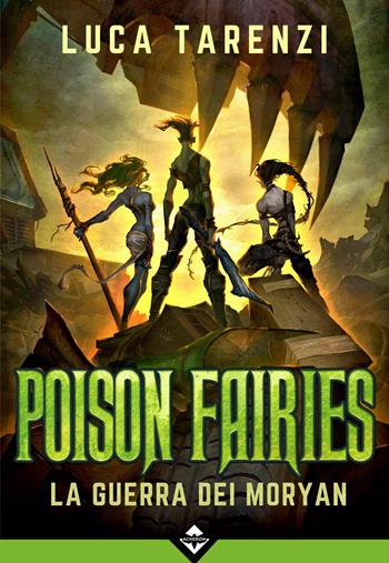 La guerra dei Moryan. Poison fairies - Luca Tarenzi - Libro Acheron Books 2019, Zenobia | Libraccio.it