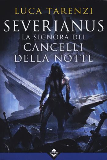 Severianus. La signora dei cancelli della notte - Luca Tarenzi - Libro Acheron Books 2019, Zora | Libraccio.it