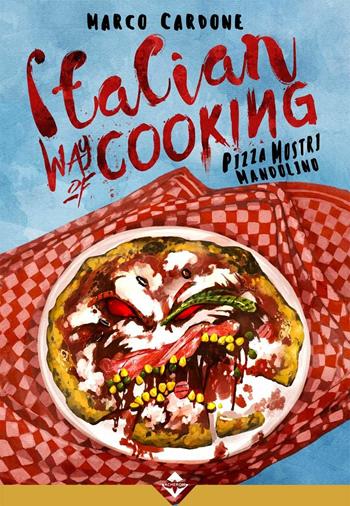 Italian way of cooking. Pizza, mostri e mandolino - Marco Cardone - Libro Acheron Books 2019, Zora | Libraccio.it