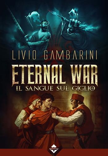 Il sangue sul giglio. Eternal war. Vol. 3 - Livio Gambarini - Libro Acheron Books 2019 | Libraccio.it