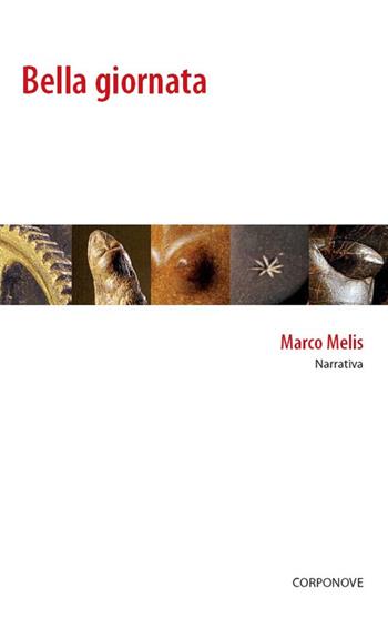 Bella giornata - Marco Melis - Libro Corponove 2016 | Libraccio.it
