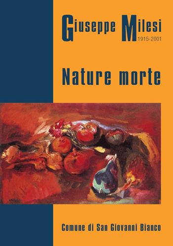 Giuseppe Milesi 1915-2001. Nature morte. Catalogo mostra 2017 Comune San Giovanni Bianco - Eliseo Locatelli - Libro Corponove 2017 | Libraccio.it