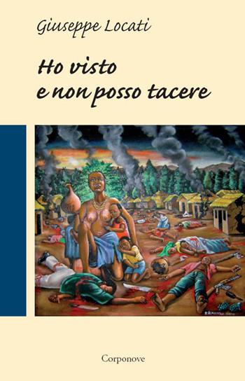 Ho visto e non posso tacere - Giuseppe Locati - Libro Corponove 2018 | Libraccio.it