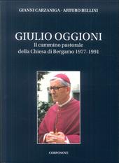 Giulio Oggioni. Il cammino pastorale della Chiesa di Bergamo 1977-1991  - Gianni Carzaniga, Arturo Bellini Libro - Libraccio.it