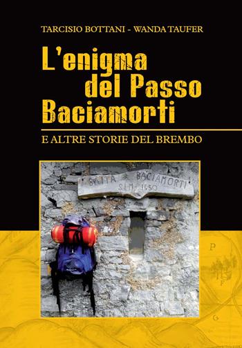 L' enigma del passo Baciamorti e altre storie del Brembo - Tarcisio Bottani, Wanda Taufer - Libro Corponove 2019 | Libraccio.it
