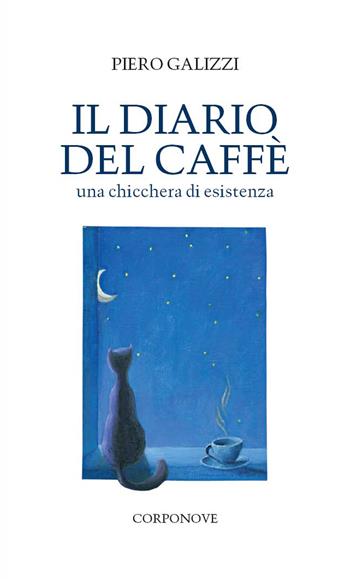 Il diario del caffè. Una chicchera di esistenza - Piero Galizzi - Libro Corponove 2020 | Libraccio.it