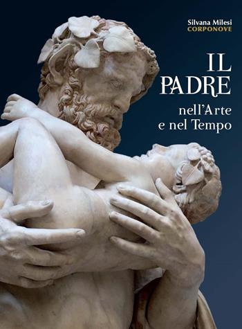 Il padre nell'arte e nel tempo. Ediz. illustrata - Silvana Milesi - Libro Corponove 2020, Artisti bergamaschi | Libraccio.it