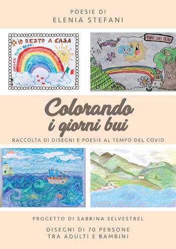 Colorando i giorni bui. Raccolta di disegni e poesie al tempo del Covid - Elenia Stefani - Libro Corponove 2020 | Libraccio.it