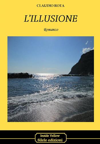 L'illusione - Claudio Rota - Libro Silele 2015, Inside Yellow | Libraccio.it