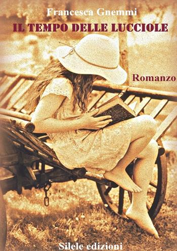 Il tempo delle lucciole - Francesca Gnemmi - Libro Silele 2015, Adventure | Libraccio.it