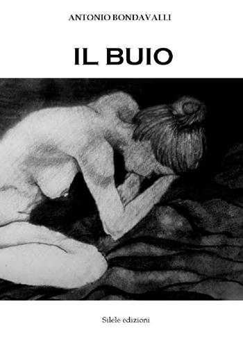Il buio - Antonio Bondavalli - Libro Silele 2015, The other | Libraccio.it