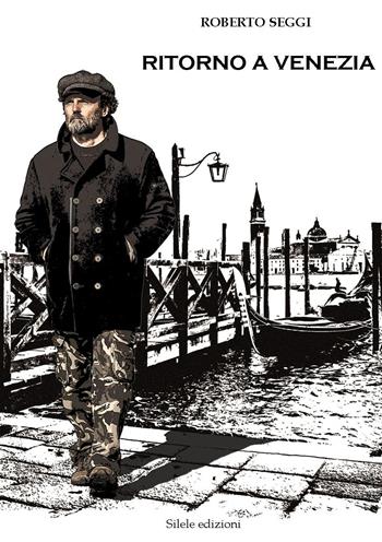 Ritorno a Venezia - Roberto Seggi - Libro Silele 2015, The other | Libraccio.it
