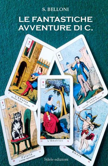 Le fantastiche avventure di C. - S. Belloni - Libro Silele 2016, The other | Libraccio.it
