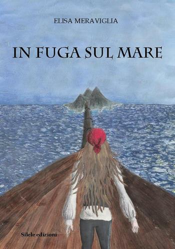 In fuga sul mare - Elisa Meraviglia - Libro Silele 2016, Adventure | Libraccio.it