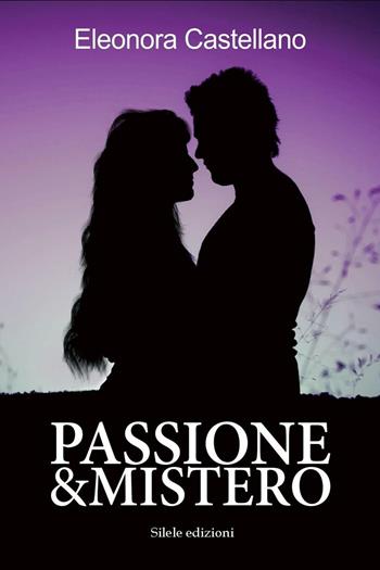 Passione & mistero - Eleonora Castellano - Libro Silele 2016, The other | Libraccio.it