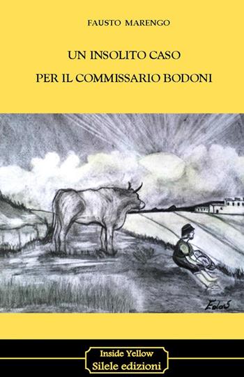 Un insolito caso per il commissario Bodoni - Fausto Marengo - Libro Silele 2016, Inside Yellow | Libraccio.it
