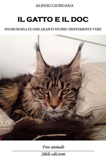 Il gatto e il doc. Felinosofia ed esilaranti storie tristemente vere - Alessio Giordana - Libro Silele 2016, Free animals | Libraccio.it