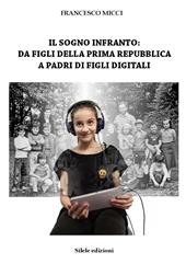 Il sogno infranto: da figli della prima Repubblica a padri di figli digitali