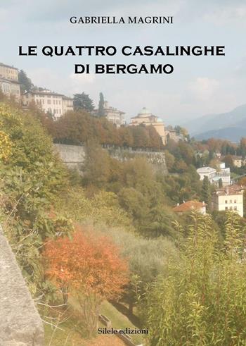 Le quattro casalinghe di Bergamo - Gabriella Magrini - Libro Silele 2016, The other | Libraccio.it