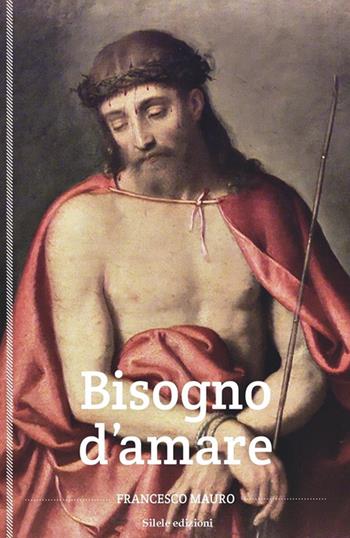 Bisogno d'amare - Francesco Mauro - Libro Silele 2016, The other | Libraccio.it