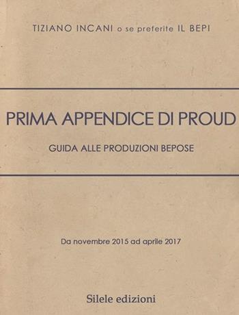 Prima appendice di Proud. Guida alle produzioni Bepose - Tiziano Incani - Libro Silele 2017, The other | Libraccio.it
