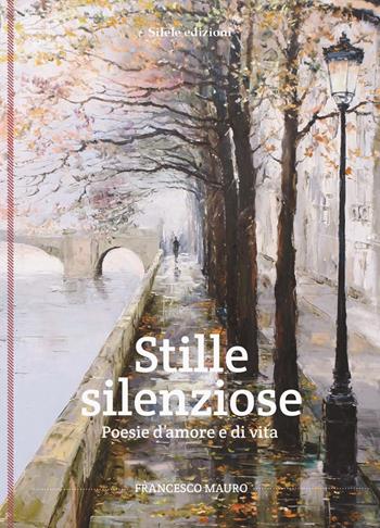 Stille silenziose. Poesie d'amore e di vita - Francesco Mauro - Libro Silele 2017, The other | Libraccio.it