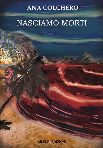 Nasciamo morti - Ana Colchero - Libro Silele 2017, Inside Yellow | Libraccio.it