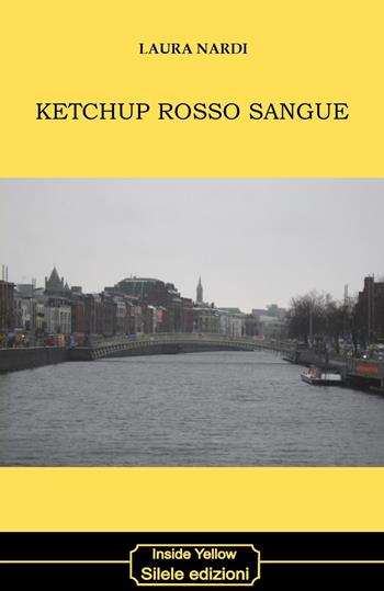 Ketchup rosso sangue - Laura Nardi - Libro Silele 2017, Inside Yellow | Libraccio.it
