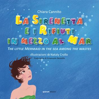 La sirenetta e i rifiuti in mezzo la mar-The little mermaid in the sea among the wastes. Ediz. bilingue - Chiara Cannito - Libro Quorum Edizioni 2015 | Libraccio.it