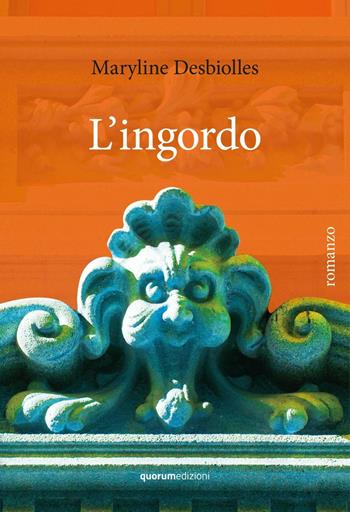 L'ingordo - Maryline Desbiolles - Libro Quorum Edizioni 2016 | Libraccio.it