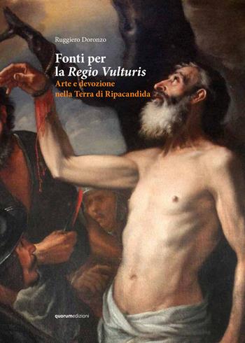 Fonti per la Regio Vulturis. Arte e devozione nella Terra di Ripacandida - Ruggiero Doronzo - Libro Quorum Edizioni 2019 | Libraccio.it
