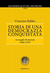Quaderni di Studi e Ricerche (2021). Vol. 1: Storia di una democrazia conquistata. Arcangelo Pastoressa (1886-1970)