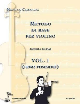 Metodo di base per violino. Scuola russa. Vol. 1: Prima posizione. - Maurizio Cassandra - Libro GDE Edizioni Musicali 2016 | Libraccio.it