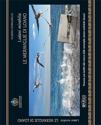 Le meraviglie di Loano-Lodani mirabilia. Ediz. italiana - Claudia Ghiraldello - Libro Centro Stampa Offset 2015 | Libraccio.it