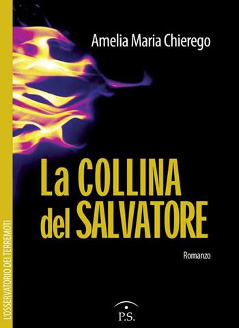 La collina del Salvatore. L'osservatorio dei terremoti - Amelia Maria Chierego - Libro Ps Edizioni 2015 | Libraccio.it