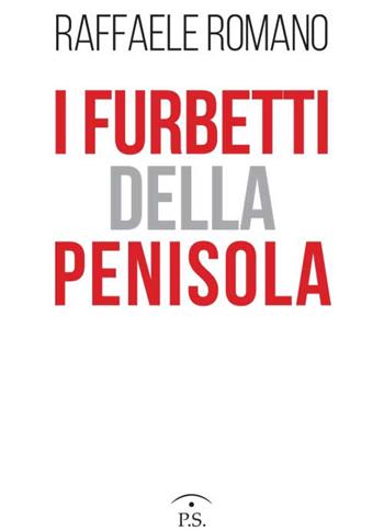I furbetti della Penisola - Raffaele Romano - Libro Ps Edizioni 2016 | Libraccio.it