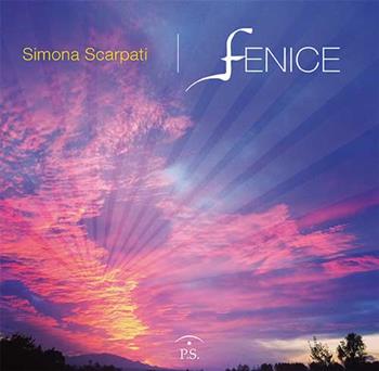 Fenice - Simona Scarpati - Libro Ps Edizioni 2016 | Libraccio.it