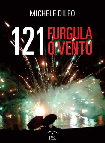 121 furgula o ventu - Michele Dileo - Libro Ps Edizioni 2016 | Libraccio.it