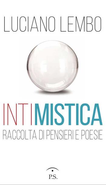 Intimistica. Raccolta di pensieri e poesie - Luciano Lembo - Libro Ps Edizioni 2016 | Libraccio.it