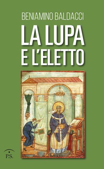 La lupa e l'eletto - Beniamino Baldacci - Libro Ps Edizioni 2017 | Libraccio.it