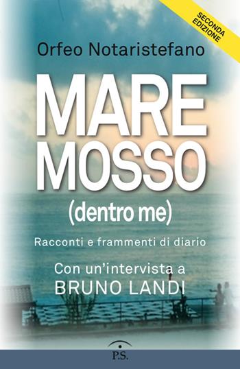 Mare mosso (dentro me). Racconti e frammenti di diario - Orfeo Notaristefano - Libro Ps Edizioni 2019 | Libraccio.it