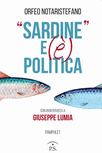 «Sardine» e (è) politica - Orfeo Notaristefano - Libro Ps Edizioni 2020 | Libraccio.it
