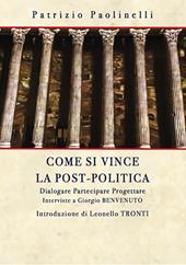 Come si vince la post-politica. Dialogare partecipare progettare. Interviste a Giorgio Benvenuto