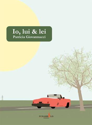 Io, lui & lei - Patricia Giovannucci - Libro Funambolo 2015, Humor | Libraccio.it