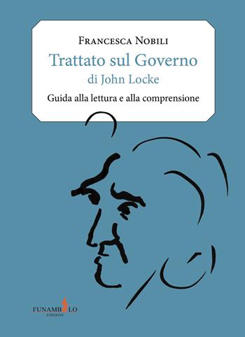 Trattato sul governo di John Locke. Guida alla lettura e alla comprensione - Francesca Nobili - Libro Funambolo 2015, Artes | Libraccio.it