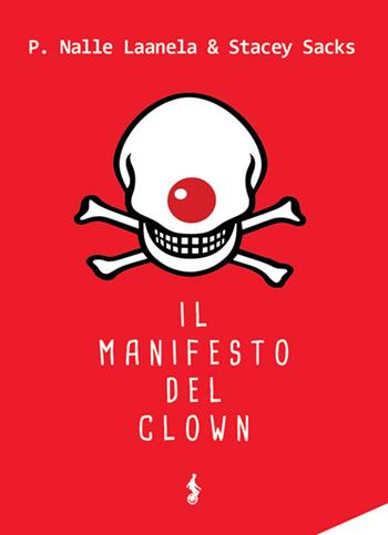 Il manifesto del clown - P. Nalle Laanela, Stacey Sacks - Libro Funambolo 2016, Sircus | Libraccio.it