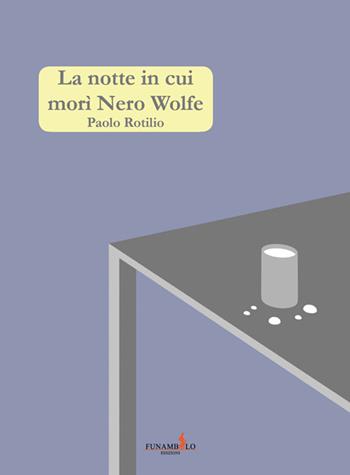 La notte in cui morì Nero Wolfe - Paolo Rotilio - Libro Funambolo 2016, Humor | Libraccio.it