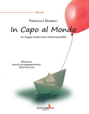 In capo al mondo. Un viaggio, tredici storie, infinite possibilità - Francesca Dominici - Libro Funambolo 2017, Reate | Libraccio.it